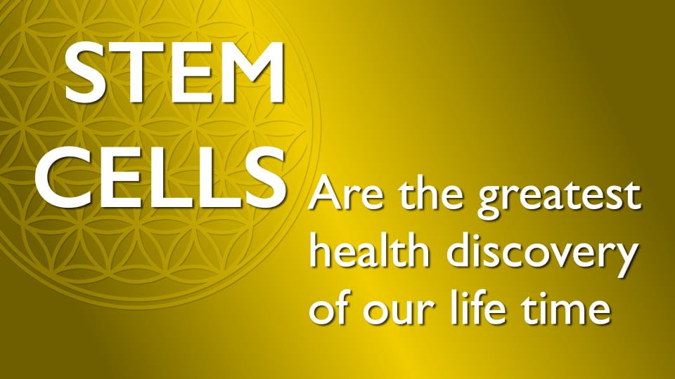 Stem Cells are the Greatest health discovery of our time